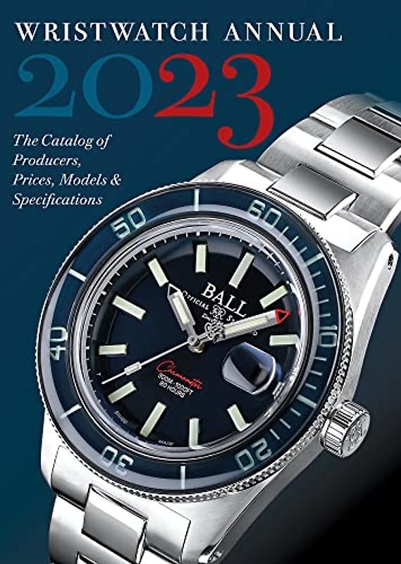 Wristwatch Annual 2023: The Catalog of Producers, Prices, Models & Specifications