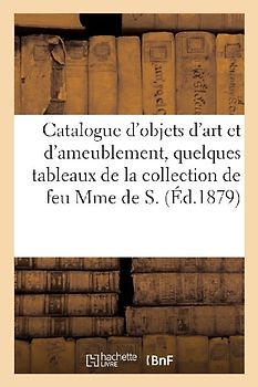 Catalogue d'Objets d'Art Et d'Ameublement, Quelques Tableaux Anciens