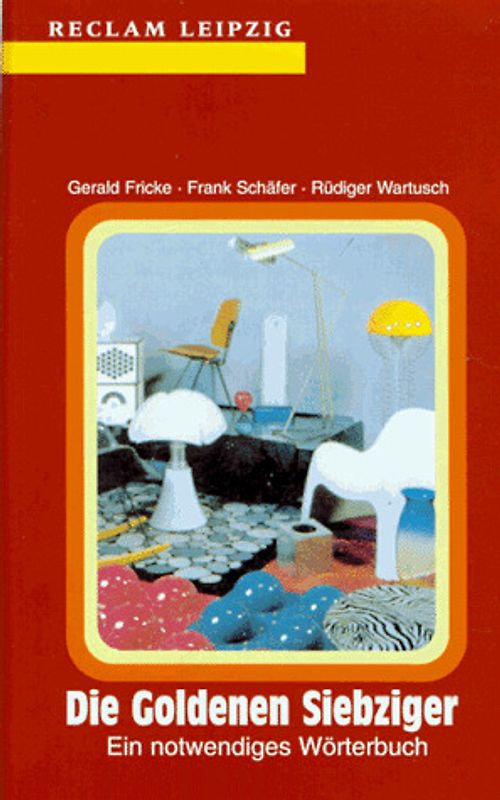 Die Goldenen Siebziger. Ein notwendiges Wörterbuch