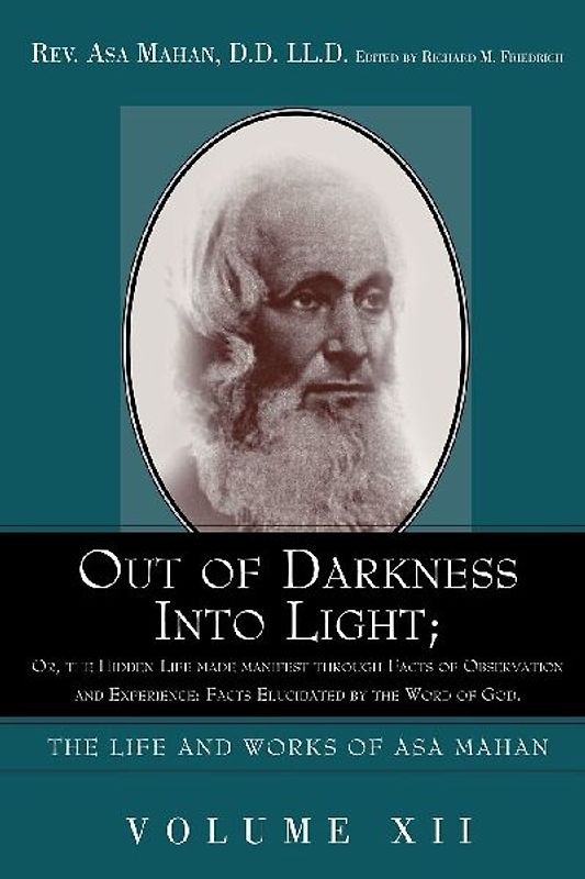 Out of Darkness Into Light; Or, the Hidden Life Made Manifest Through Facts of Observation and Experience