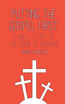 Putting the Gospel First - A Bible Study of the Book of Romans