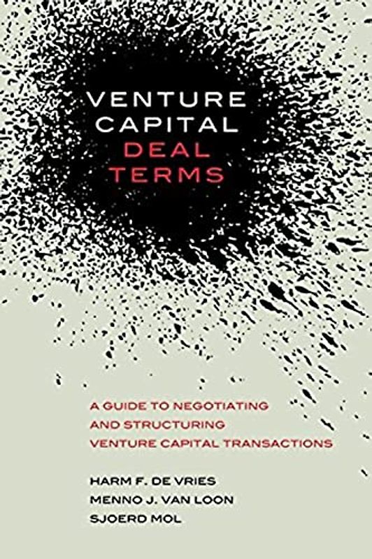 Venture Capital Deal Terms: A guide to negotiating and structuring venture capital transactions
