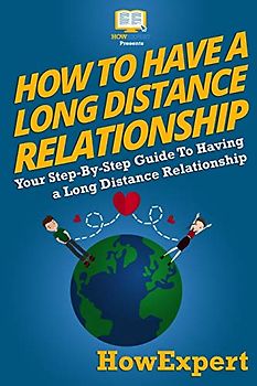 How To Have a Long Distance Relationship - Your Step-By-Step Guide To Having a Long Distance Relationship