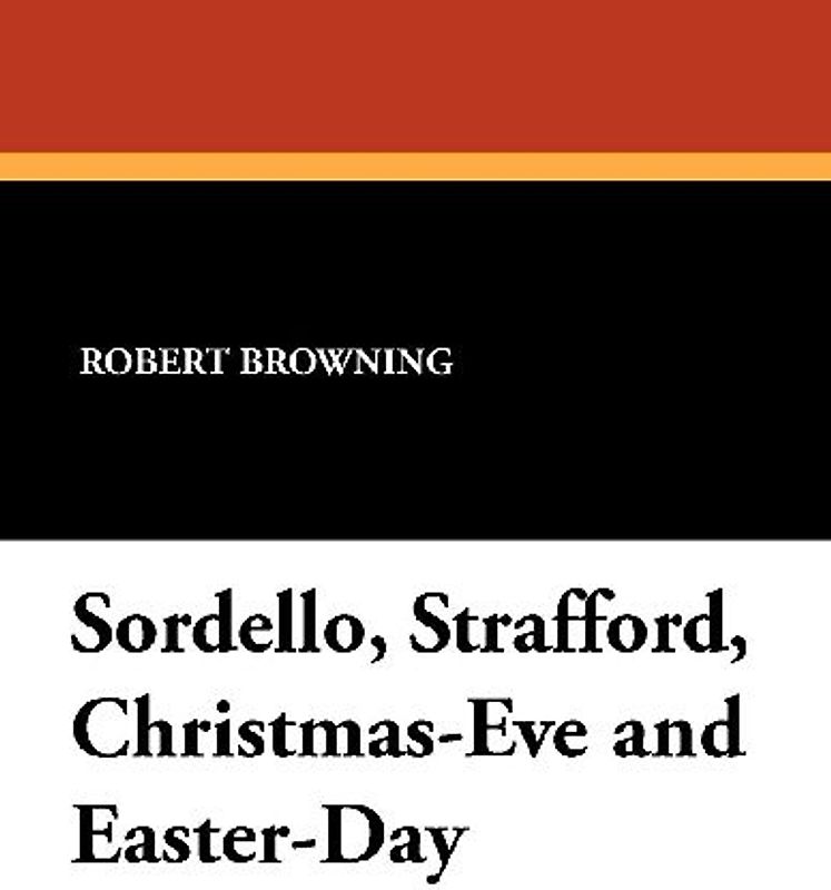 Sordello, Strafford, Christmas-Eve and Easter-Day
