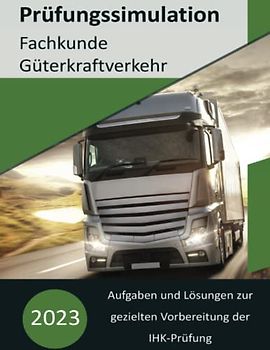 Fachkundeprüfung Güterkraftverkehr bestehen:: Realitätsnahe Prüfungssimulation mit den wichtigsten Prüfungsfragen im Überblick