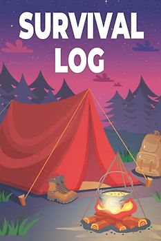Survival Log: Useful Survival Logbook for Hunting Adventure and Camping Lovers Men and Women