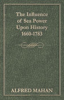 The Influence of Sea Power Upon History, 1660-1783