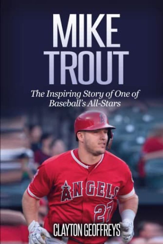Mike Trout: The Inspiring Story of One of Baseball’s All-Stars (Baseball Biography Books)