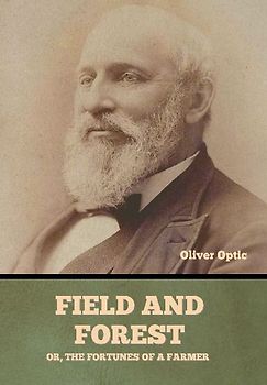 Field and Forest; Or, The Fortunes of a Farmer