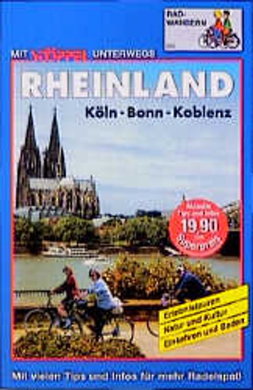Rheinland Radwandern. Köln - Bonn - Koblenz. Erlebnistouren /Natur und Kultur /Einkehren und Baden. Mit vielen Tips und Infos für mehr Radelspass