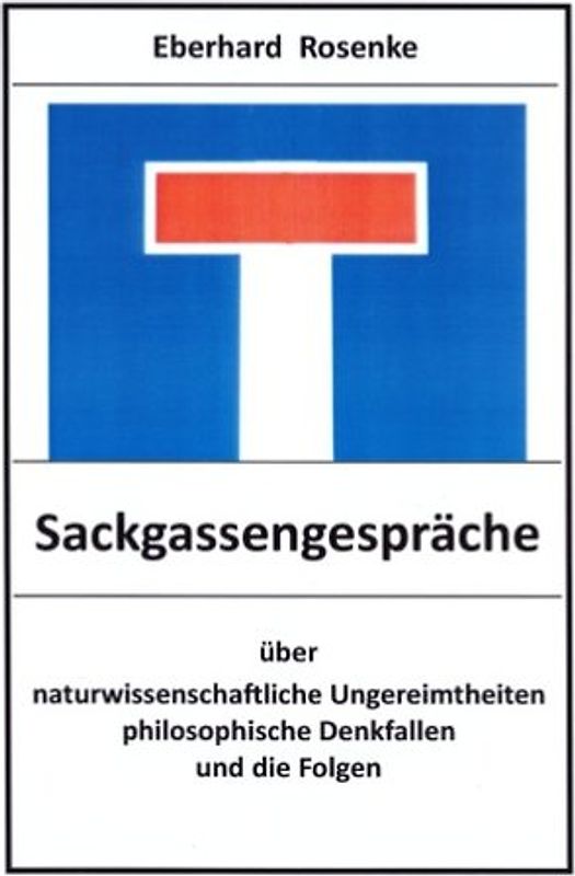 Sackgassengespräche. Naturwissenschaftliche Ungereimtheiten, philosophische Denkfallen und die Folgen