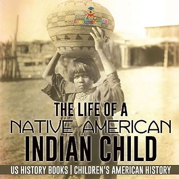The Life of a Native American Indian Child - US History Books | Children's American History