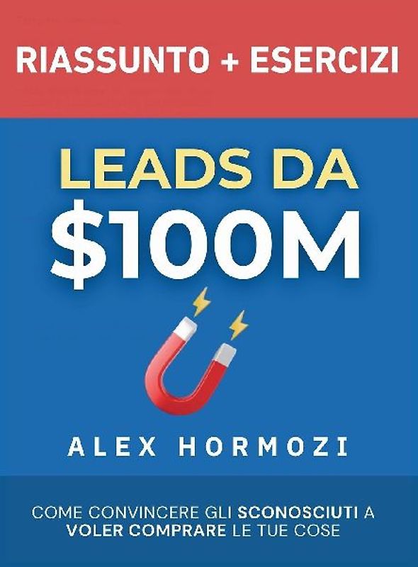 Leads da $100M Riassunto e Manuale Degli Esercizi
