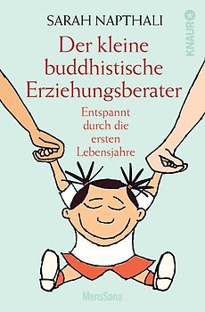 Der kleine buddhistische Erziehungsberater. Entspannt durch die ersten Lebensjahre