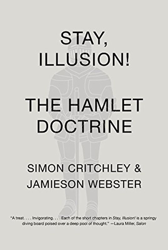 Stay, Illusion!: The Hamlet Doctrine - Critchley, Simon