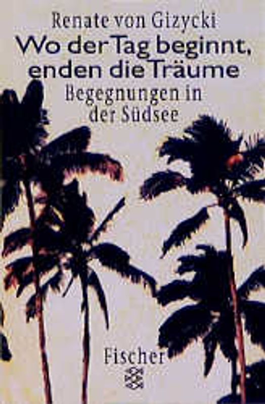 Wo der Tag beginnt, enden die Träume. Begegnungen in der Südsee