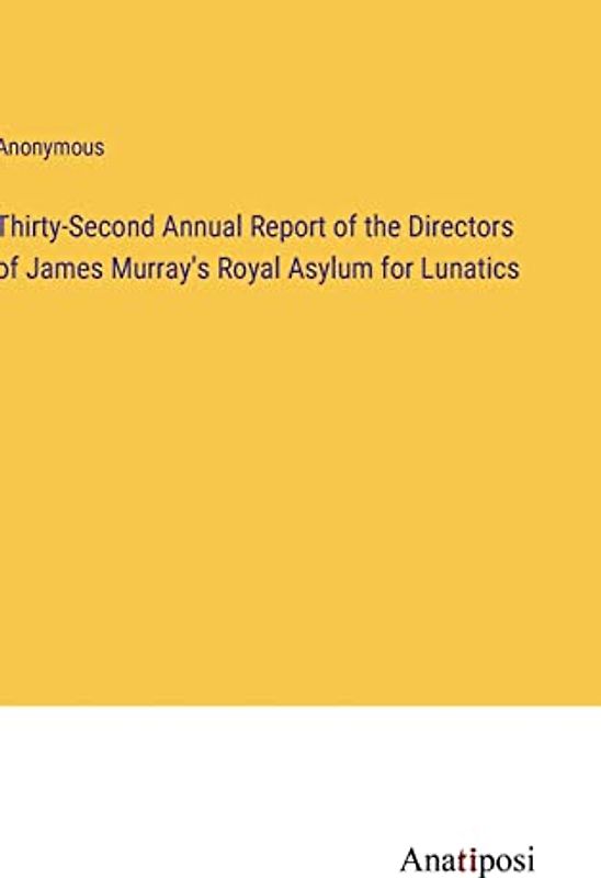 Thirty-Second Annual Report of the Directors of James Murray's Royal Asylum for Lunatics