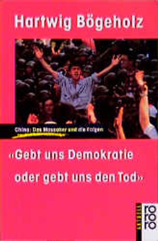 Gebt uns Demokratie oder gebt uns den Tod. China: Das Massaker und die Folgen