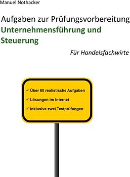 Aufgaben zur Prüfungsvorbereitung Unternehmensführung und Steuerung