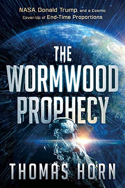 Wormwood Prophecy: NASA, Donald Trump, and a Cosmic Cover-Up of End-Time Proportions