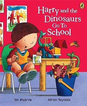Harry and the Dinosaurs Go to School (Harry & His Bucket Full of Dinosaurs) - Whybrow, Ian