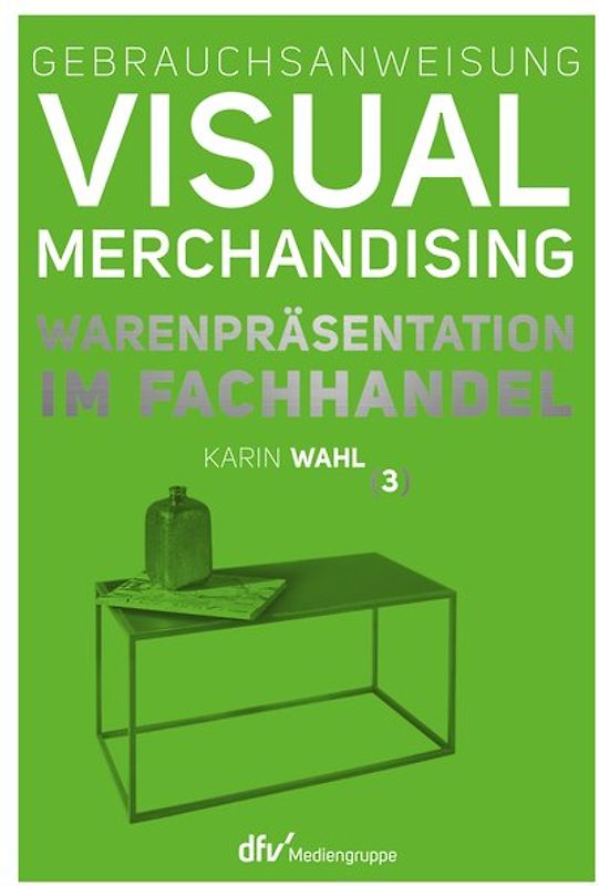 Gebrauchsanweisung Visual Merchandising Band 3 Warenpräsentation im Fachhandel