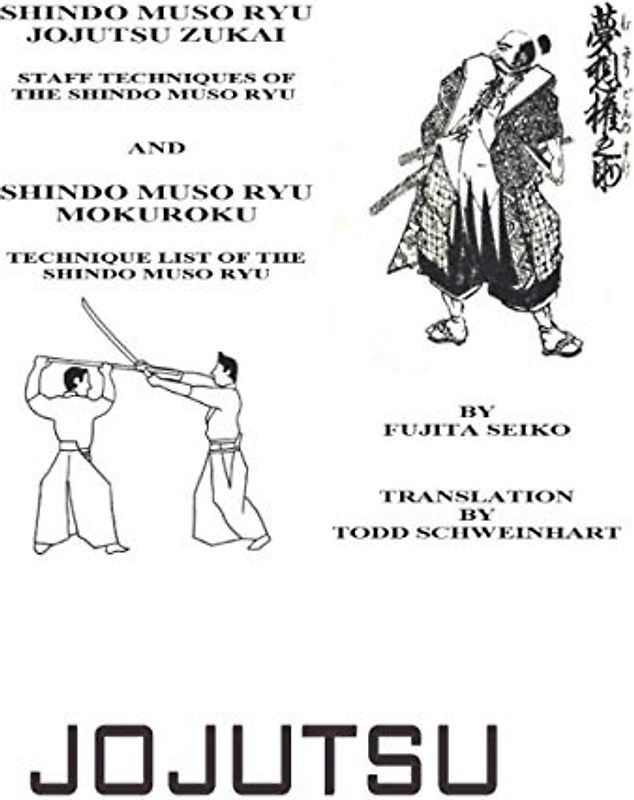 Shindo Muso Ryu Jojutsu Zukai: Shindo Muso Ryu Mokuroku Technique List of the Shindo Muso Ryu