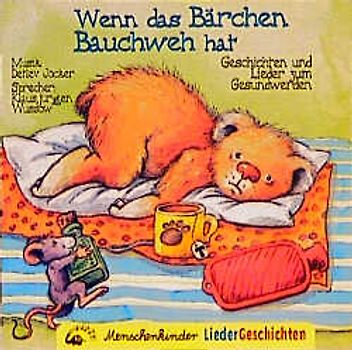 Wenn das Bärchen Bauchweh hat. Geschichten und Lieder zum Gesundwerden. Geschichten und Lieder zum Gesundwerden - CompactDisc
