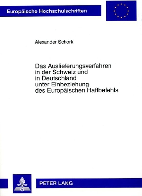 Das Auslieferungsverfahren in der Schweiz und in Deutschland unter Einbeziehung des Europaeischen Haftbefehls
