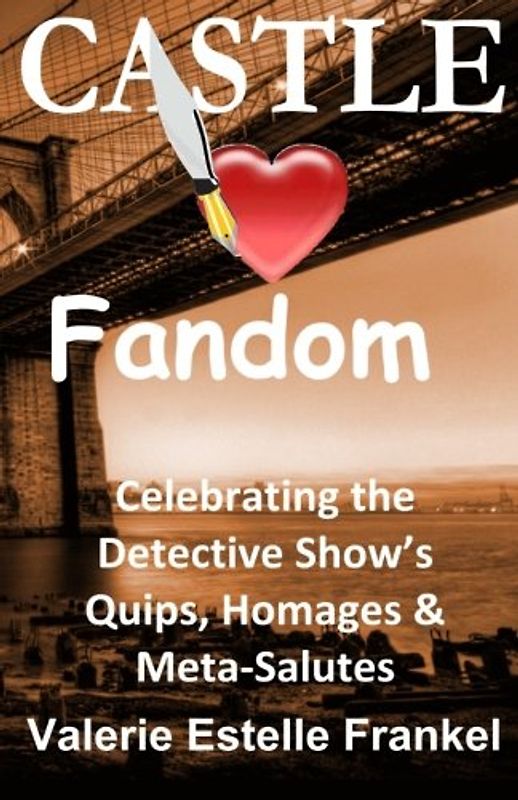 Castle Loves Fandom: Celebrating the Detective Show's Quips, Homages, and Meta-Salutes