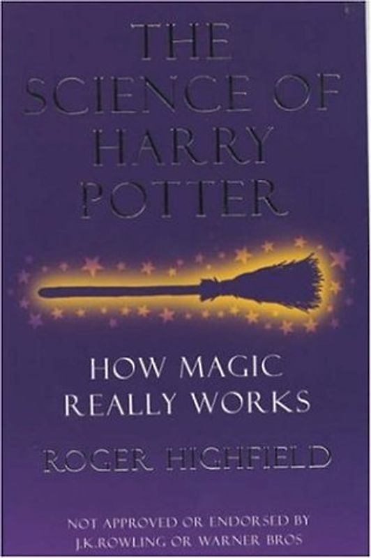 The Science of Harry Potter: How Magic Really Works - Highfield, Roger