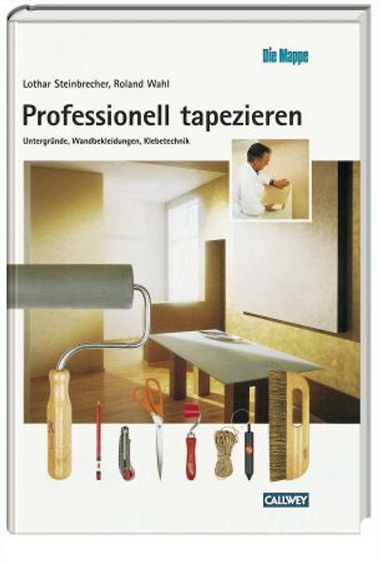 Professionell tapezieren. Untergründe, Wandbekleidungen, Klebetechnik
