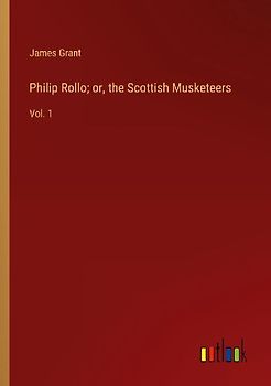 Philip Rollo; or, the Scottish Musketeers