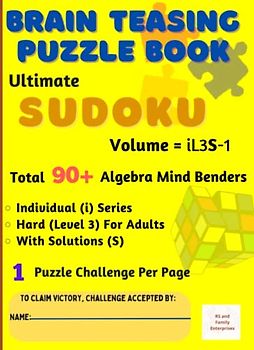 Ultimate Sudoku : Brain - Teasing with Individual Difficulty Level for Adults - Total 90+ Unique Algebra Mind Benders with Solutions - 1 Puzzle Challenge Per Page: in A4 Size
