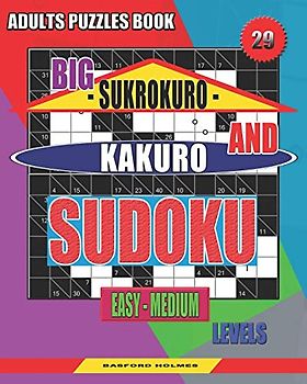 Adults puzzles book. Big Sukrokuro and Kakuro sudoku.: Easy - medium levels. Unprecedentedly puzzles. (Sudoku and large size puzzles, Band 29)