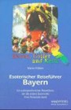 Esoterischer Reiseführer / Bayern. Ein aussergewöhnlicher Reiseführer, der die andere Geschichte Ihres Reiseziels kennt