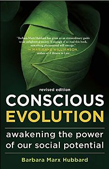Conscious Evolution: Awakening the Power of Our Social Potential - Marx Hubbard, Barbara