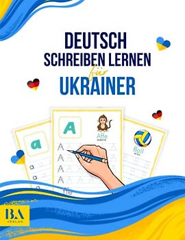 Deutsch schreiben lernen für Ukrainer: Übungsheft für Buchstaben von A bis Z mit Übersetzungen (300 Schreibübungen)