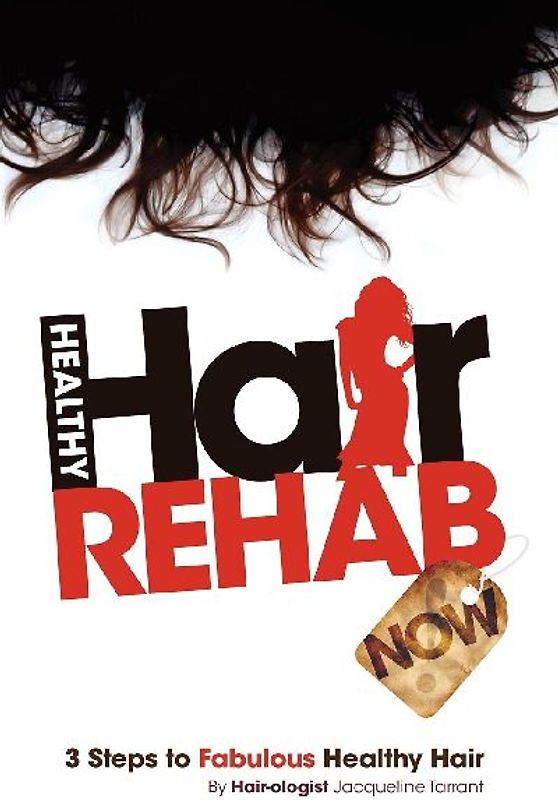 Healthy Hair Rehab Now! 3 Steps to Fabulous Healthy Hair