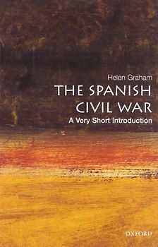 The Spanish Civil War: A Very Short Introduction (Very Short Introductions) - Helen Graham
