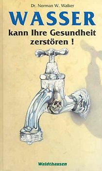 Wasser kann Ihre Gesundheit zerstören
