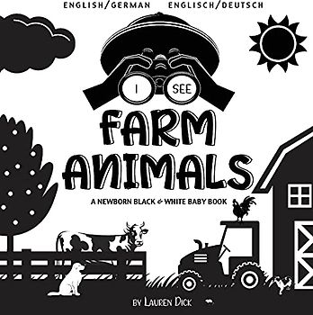 I See Farm Animals: Bilingual (English / German) (Englisch / Deutsch) A Newborn Black & White Baby Book (High-Contrast Design & Patterns) (Cow, Horse, ... Early Readers: Children's Learning Books