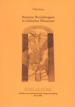Scalalogia - Schriften zur internationalen Treppenforschung / Steinerne Wendeltreppen in türkischen Minaretten