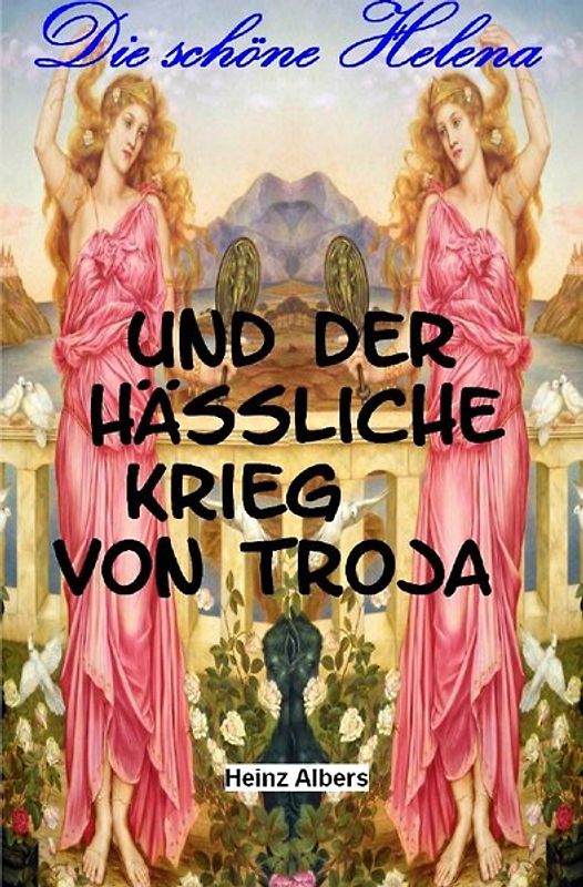 Die schöne Helena und der Krieg um Troja