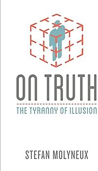 On Truth: The Tyranny of Illusion