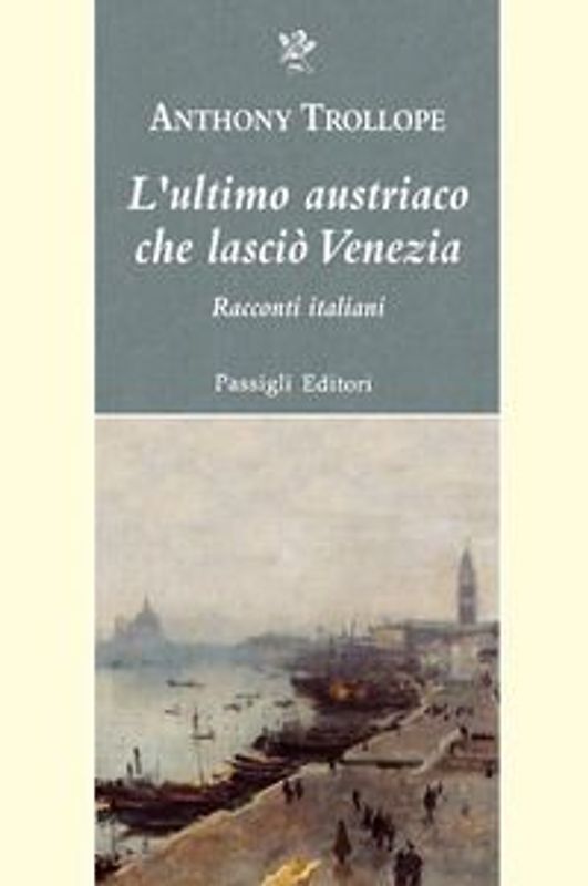 L' ultimo austriaco che lasciò Venezia. Racconti italiani