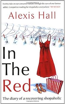 In the Red: The Diary of a Recovering Shopaholic - Hall, Alexis