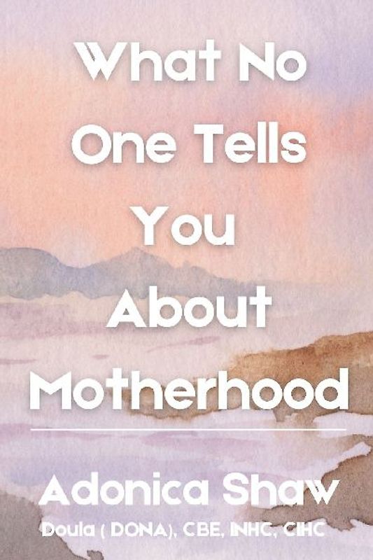 What No One Tells You About Motherhood