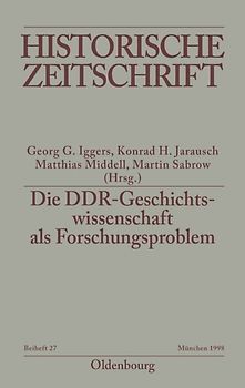Die DDR-Geschichtswissenschaft als Forschungsproblem