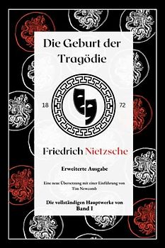 Die Geburt der Tragödie: Erweiterte Ausgabe